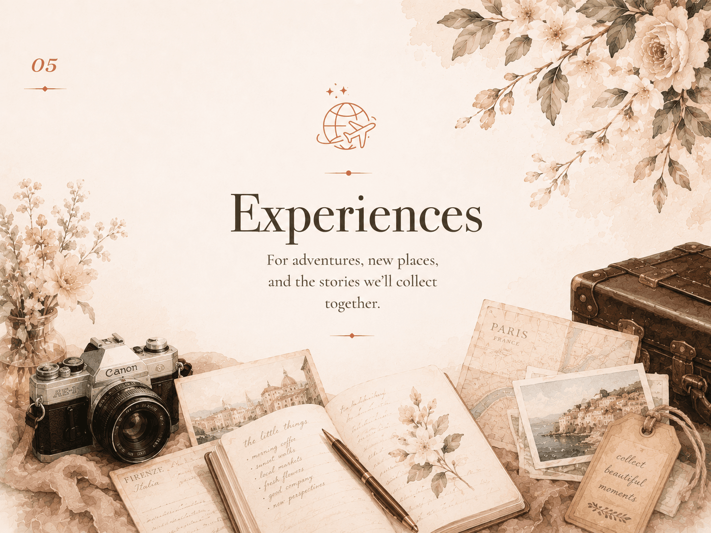 Experiences: For adventures, new places, and the stories we’ll collect together.