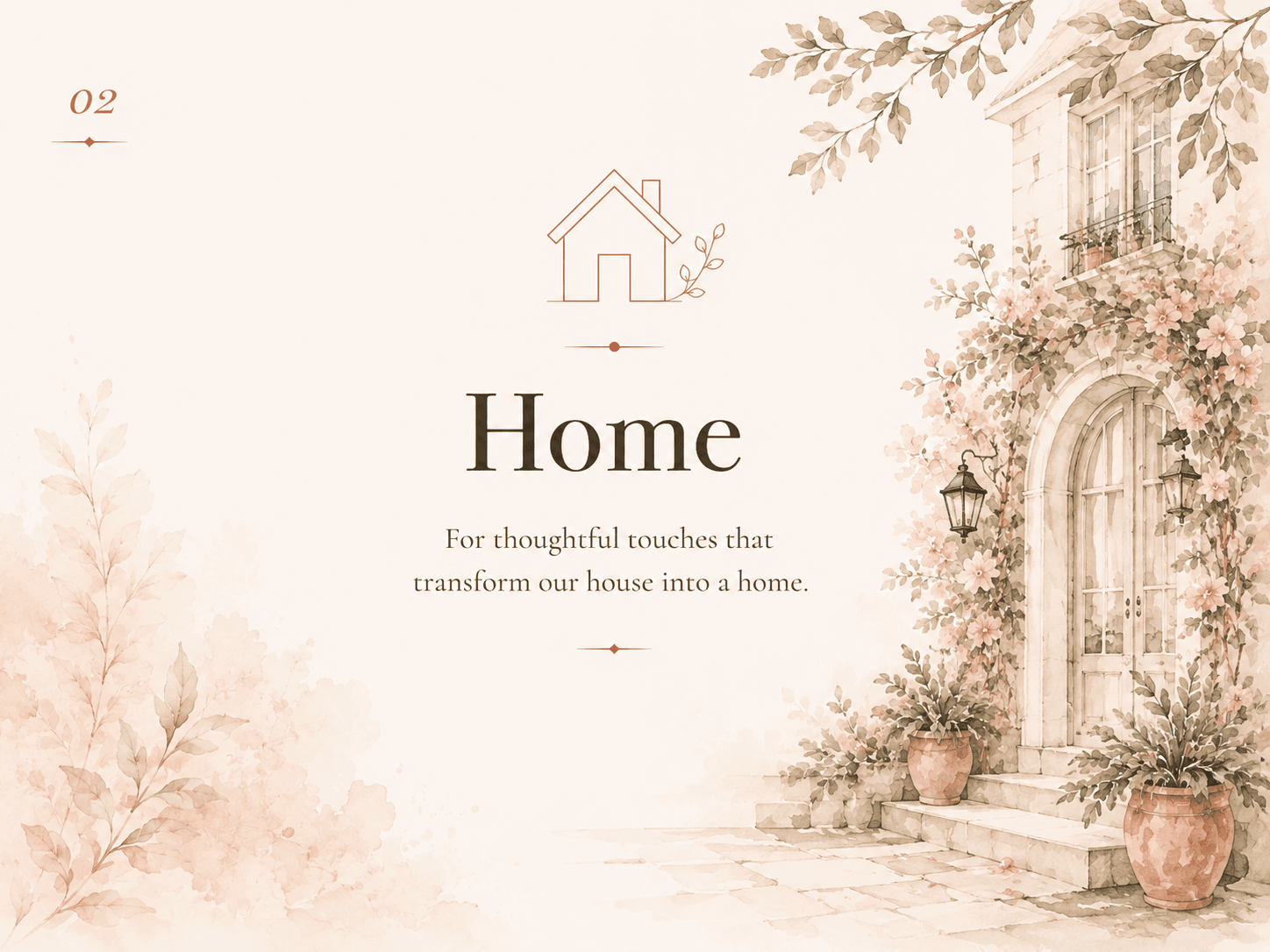 Home: For thoughtful touches that transform our house into a home.